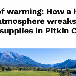 Degrees of warming: How a hotter, thirstier atmosphere wreaks havoc on water supplies in Pitkin County thumbnail